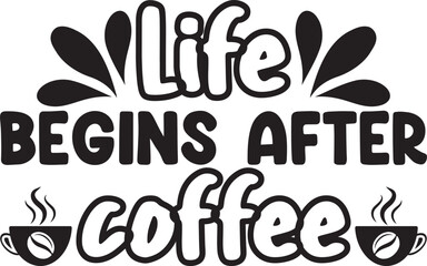 life begins after coffee, t-shirt, svg design