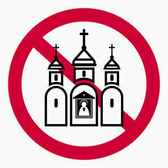 Church prohibition sign. There is no church. Prohibition of Orthodox churches. Vector icon.