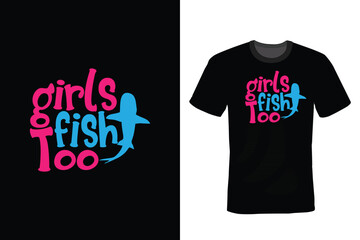 Girls Fish Too, Fishing T shirt design, vintage, typography