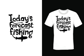 Today's forecast fishing, Fishing T shirt design, vintage, typography