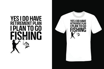 Yes I Do Have a Retirement Plan I Plan to Go Fishing, Fishing T shirt design, vintage, typography