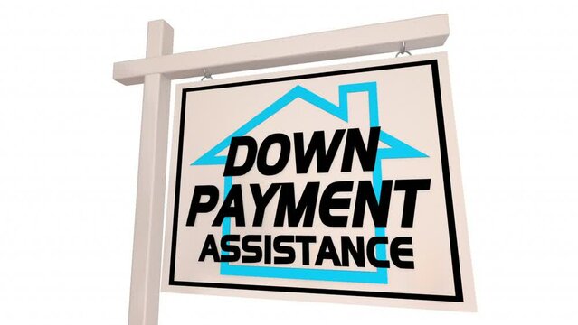 Down Payment Assistance Program Help Buying Home For Sale Sign 3d Animation