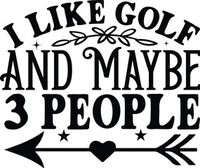 I Like Golf And Maybe 3 People SVG Cut File