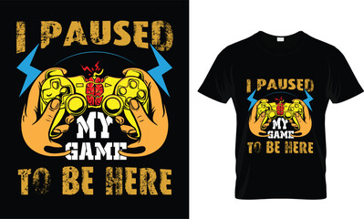 I PAUSED MY GAME TO BE..T-SHIRT DESIGN