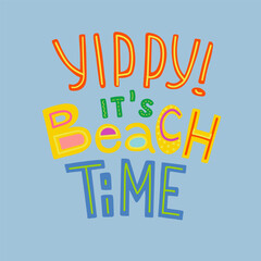 Yippy, its beach time. Hand drawn Beach slogan