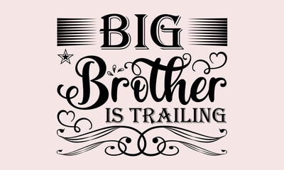 Big Brother Is Trailing - National Sibling Day svg design , Typography Calligraphy , Vector illustration for Cutting Machine, Silhouette Cameo, Cricut Isolated on white background.