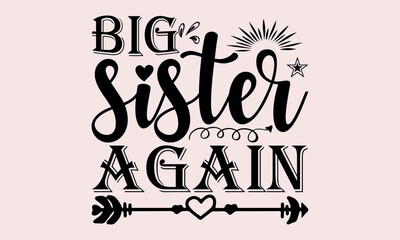 
Big Sister Again - National Sibling Day svg design , Hand written vector , Hand drawn lettering phrase isolated on white background , Illustration for prints on t-shirts and bags, posters.