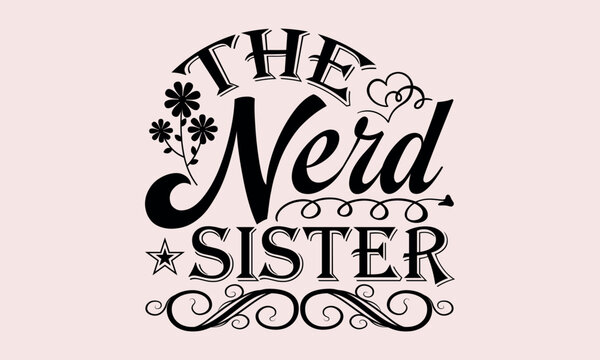 
The Nerd Sister - National Sibling Day svg design , This illustration can be used as a print on t-shirts and bags, stationary or as a poster , Hand drawn vintage hand lettering.