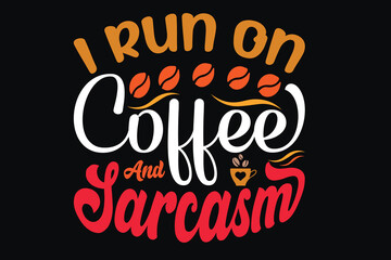 I run on coffee and sarcasm