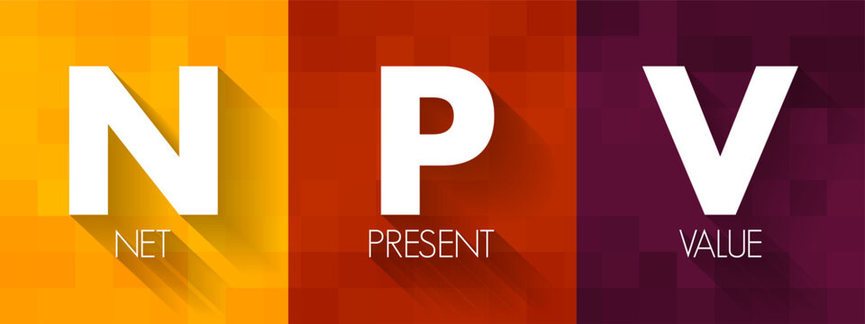NPV Net Present Value - the cash flows at the required rate of return of your project compared to your initial investment, acronym text concept background