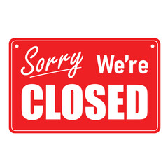 sorry we are closed sign red background