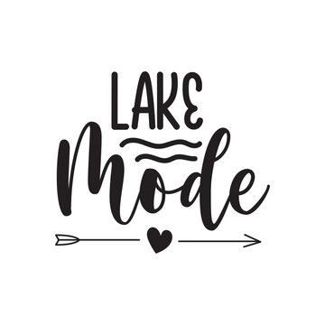 Lake Mode. Hand Lettering And Inspiration Positive Quote. Hand Lettered Quote. Modern Calligraphy.
