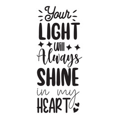 Your Light Will Always Shine In My Heart. Hand Lettering And Inspiration Positive Quote. Hand Lettered Quote. Modern Calligraphy.