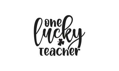 One Lucky Teacher, T-Shirt Design, Mug Design.
