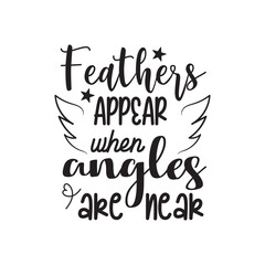 Feather's Appear When Angles Are Near. Hand Lettering And Inspiration Positive Quote. Hand Lettered Quote. Modern Calligraphy.