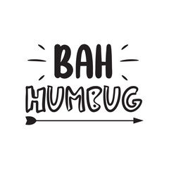 Bah Humbug. Hand Lettering And Inspiration Positive Quote. Hand Lettered Quote. Modern Calligraphy.