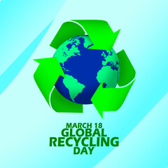 An earth with recycle icon with bold text on soft gradient background to commemorate Global Recycling Day on March 18