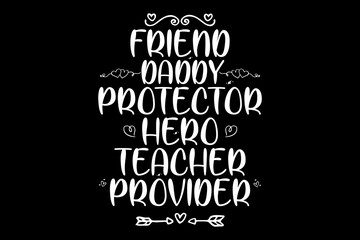 Friend daddy protector hero teacher provider T-shirt design