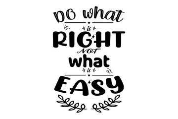 Do what right not what is easy T-shirt design