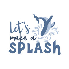 Fototapeta premium Let's make a splash. Handwritten lettering inscription with blue whale. Summer marine motivational print for poster, textile, card. Vector illustration