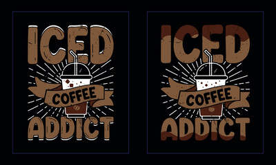 iced coffee addict. Coffee t-shirt Design.