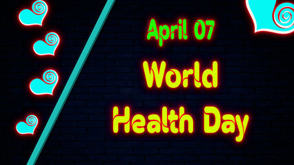 Happy World Health Day, April 07. Calendar of April Neon Text Effect, design