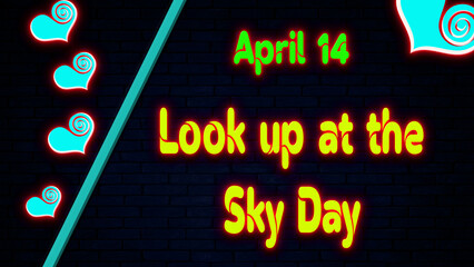 Happy Look up at the Sky Day, April 14. Calendar of April Neon Text Effect, design