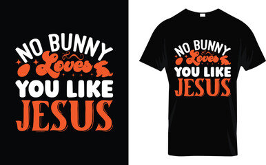 No Bunny Loves You Like Jesus Easter Typography T-Shirt Design