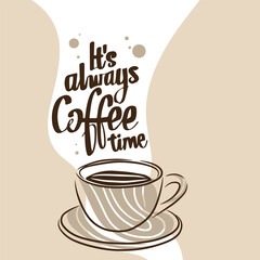 Coffee time is always, hand lettering, a cup of delicious and fragrant coffee