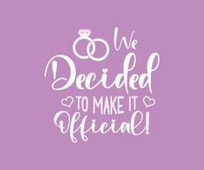 Engagement, Wedding printable vector quote design.  We decided to make it official!