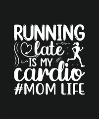 Running Late is my Cardio Mothers Day Hand Drawn Lettering Badge Collection t shirt Design