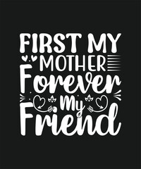 First my Mother Forever my Friend, Motherhood never easy Always Worth it mothers day Hand Drawn Lettering Badge Collection T Shirt Design Quotes Typography Svg
