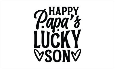 happy papa’s lucky son- Father's day T-shirt Design, lettering poster quotes, inspiration lettering typography design, handwritten lettering phrase, svg, eps