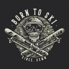 T Shirt Design Born To Ski With Skull Wearing Ski Goggles And Ski Gears Vintage Illustration