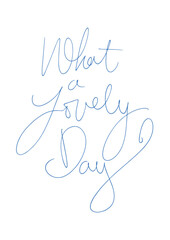 What a Lovely Day, Quote, Art, Hand Lettering