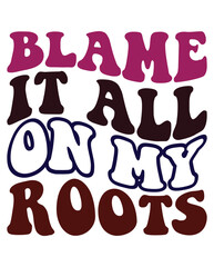 Blame It All On My Roots design
