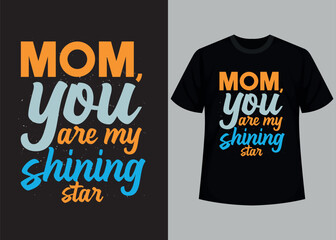 Mom you are my shining star typography t shirt design