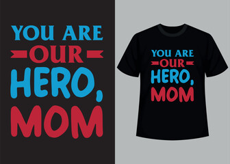 You are our hero mom typography t shirt design