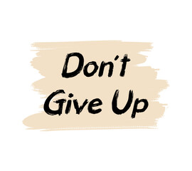 Don't give up motivational quote, t-shirt print template. Hand drawn lettering phrase.