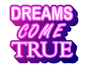 Dreams come true motivational quote, neon light t-shirt print template. Hand drawn lettering phrase.