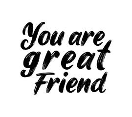 Fototapeta premium You are great friend motivational quote, t-shirt print template. Hand drawn lettering phrase.