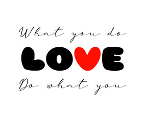 Do what you love motivational quote, t-shirt print template. Hand drawn lettering phrase.