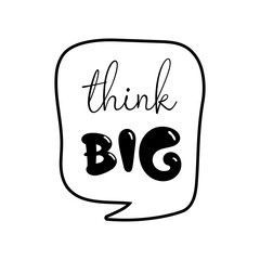 Think big motivational quote, t-shirt print template. Hand drawn lettering phrase.