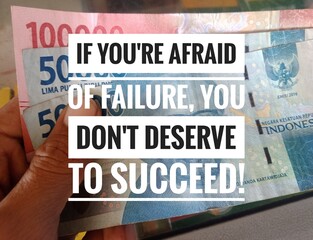 motivational and inspirational quotes. If you're afraid of failure, you don't deserve to succeed!