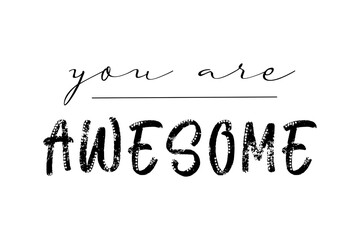 You are awesome motivational quote, t-shirt print template. Hand drawn lettering phrase. - obrazy, fototapety, plakaty