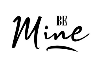 Fototapeta na wymiar Be mine romantic quote, t-shirt print template. Hand drawn lettering phrase.