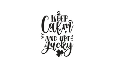 Keep Calm And Get Lucky, T-Shirt Design, Mug Design.