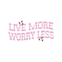 live more worry less