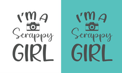 I'm a scrappy girl, Scrapbook printable quotes design. You can print the design or you can use it on electronic media.