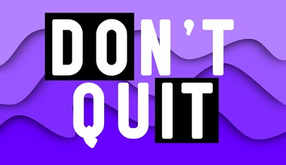 Don't quit colorful modern lettering positive quote, motivation and inspiration phrase to poster, t-shirt design or greeting card, calligraphy vector illustration 